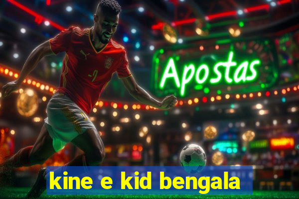 kine e kid bengala